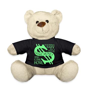 I'm Boring Baby All I Do Is Make Money Come Home - Teddy Bear - black - Front