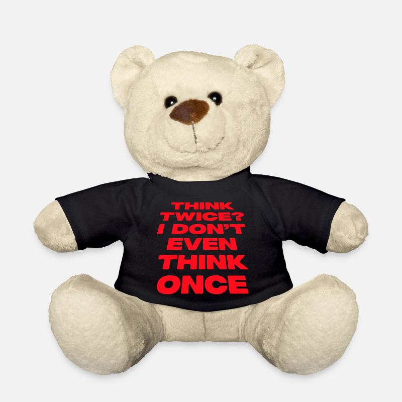Think Twice? I Don't Even Think Once Lustig Spruch - Teddy Bear - black