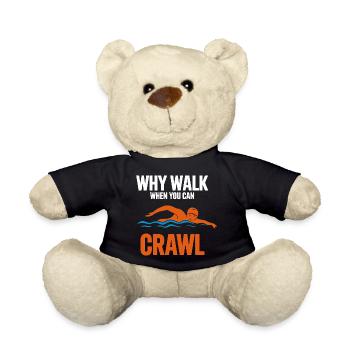 Why Walk When You Can Crawl Swimming Saying For - Teddy Bear - black - Front