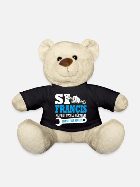 Si Francis ne peut pas le réparer on est foutus - Nounours - noir