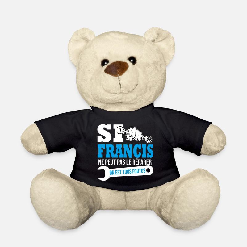 Si Francis ne peut pas le réparer on est foutus - Nounours - noir