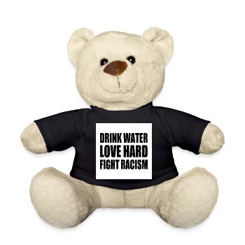 drink water love hard fight racism - Teddy - Schwarz - Vorne