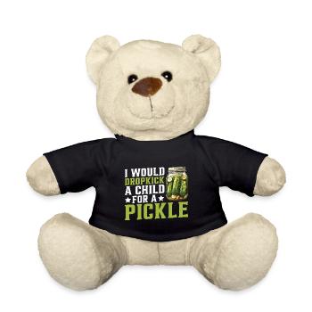 I Would Dropkick A Child For A Pickle 2 - Teddy - Schwarz - Vorne