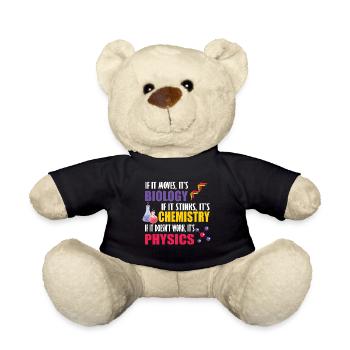 If It Moves It's Biology Chemistry Physics Funny - Teddy Bear - black - Front