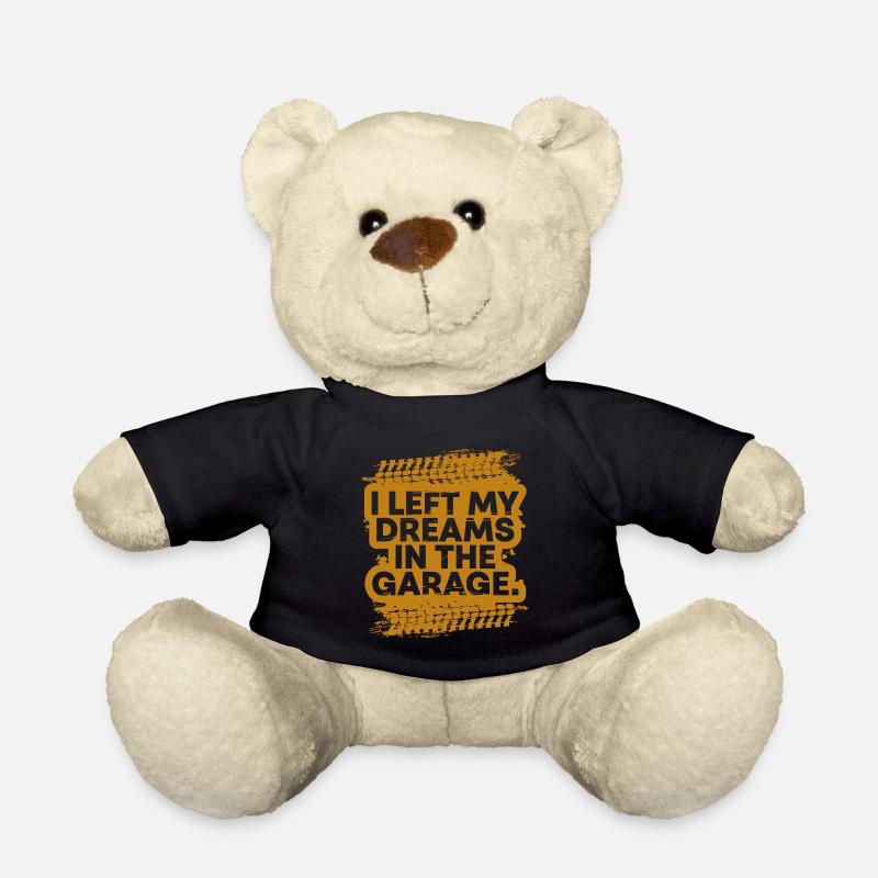 I Left My Dreams In The Garage Car Fanatic Gift - Teddy Bear - black
