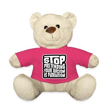 Arrêtez de faire semblant que votre racisme est une politique patriotique - Nounours - rose - Devant