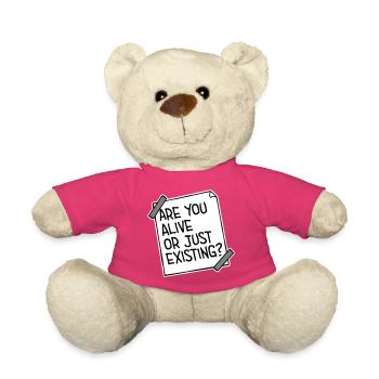 Are You Alive Or Just Existing Thoughtful Saying - Teddy Bear - pink - Front