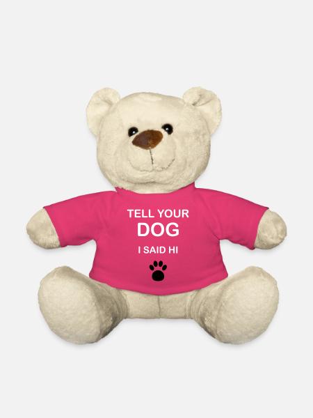 Dog Owners - "Tell Your Dog I Said Hi" - Teddy Bear - pink