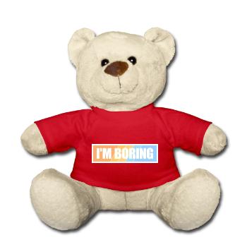 I'm Boring I'm Boring Funny Saying Joke - Teddy Bear - red - Front