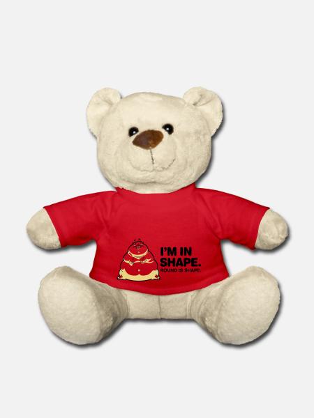 I m in great shape. Circular is also a form. - Teddy Bear - red