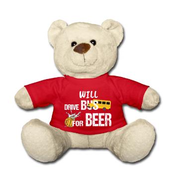 Will Drive Bus For Beer Funny Bus Driver Quote Say - Teddy Bear - red - Front