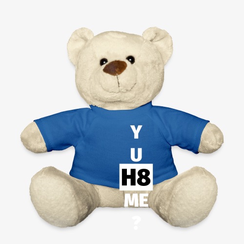 YU H8 ME bright - Teddy Bear