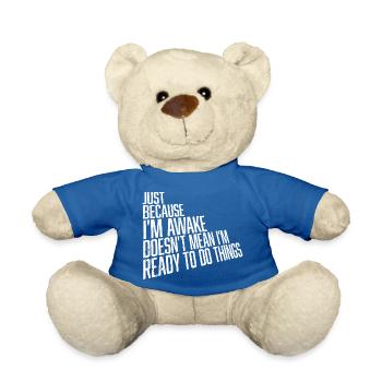 Just Because Im Awake Doesn't Mean Ready Do Things - Teddy Bear - royal blue - Front