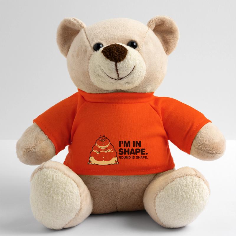 Ich bin gut in Form. Rund ist auch eine Form. Teddy