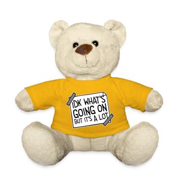 Idk What's Going On But It's A Lot Overwhelmed - Teddy Bear - sun yellow - Front