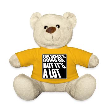 Idk What's Going On But It's A Lot Overwhelmed - Teddy Bear - sun yellow - Front