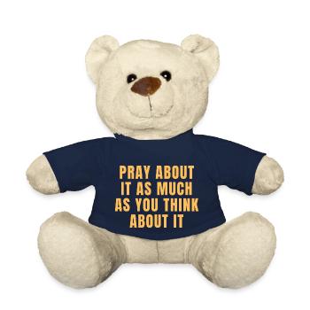 Pray About It As Much As You Think About It Quotes - Teddy Bear - french navy - Front
