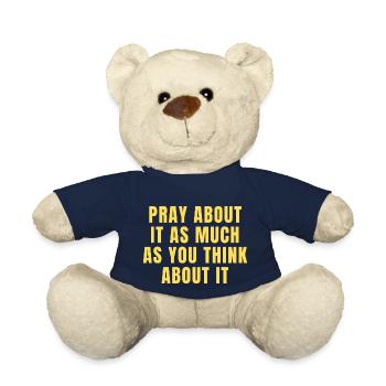 Pray About It As Much As You Think About It Quotes - Teddy Bear - french navy - Front