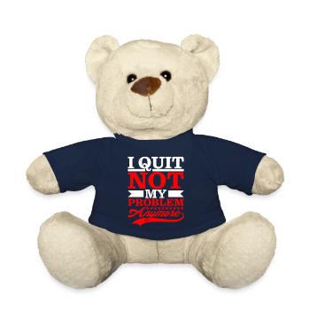 I Quit Not My Problem Anymore - Teddy Bear - french navy - Front