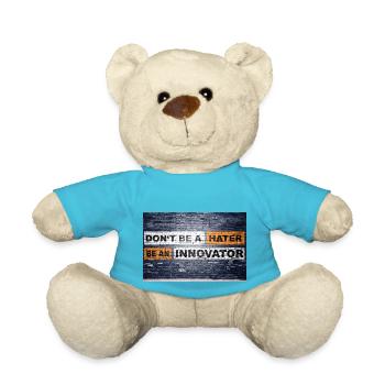 Don't be a hater be an innovator Motivation Quote - Teddy Bear - atoll blue - Front