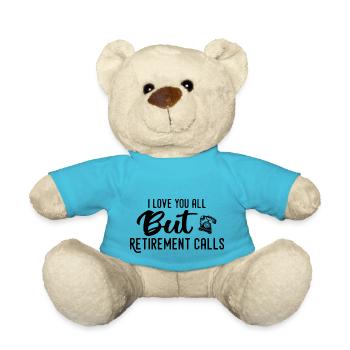 Love You All But Retirement Calls Funny Retirement - Teddy Bear - atoll blue - Front
