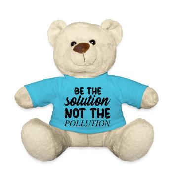 Be The Solution Not The Pollution - Climate Change - Teddy Bear - atoll blue - Front