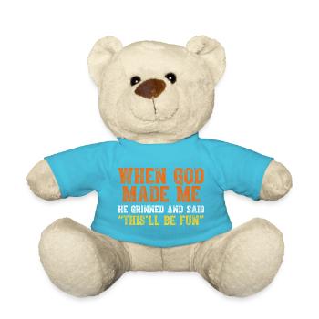 When God Made Me He Grinned and Said funny Sarcast - Teddy Bear - atoll blue - Front