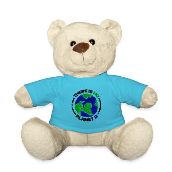 Earth Green Blue Environment THERE IS NO PLANET B saying - Teddy Bear - atoll blue - Front