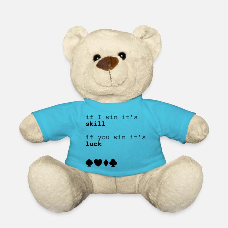 Poker if i win its skill if you win it's luck - Teddy Bear - atoll blue