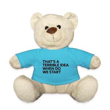 That s a terrible idea when do we start - Teddy Bear - atoll blue - Front