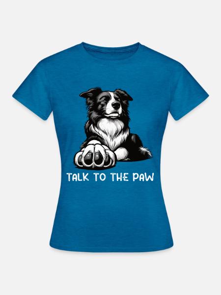 Talk To The Paw Border Collie Hütehund Collie  - Frauen T-Shirt - Antikblaues Saphir meliert
