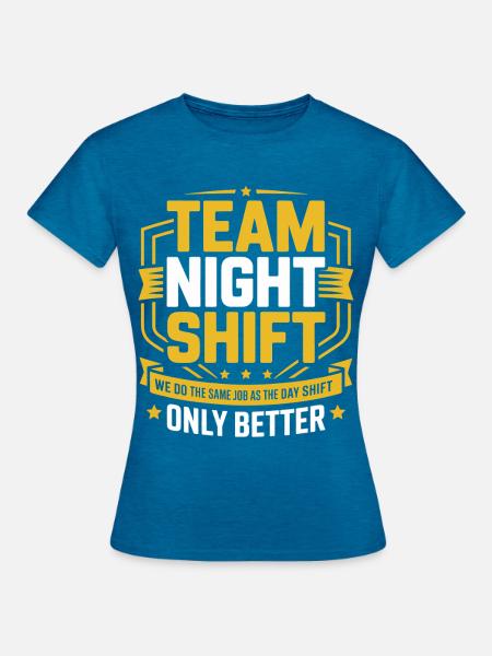 Nachtschicht Team – Nur Besser - Frauen T-Shirt - Antikblaues Saphir meliert