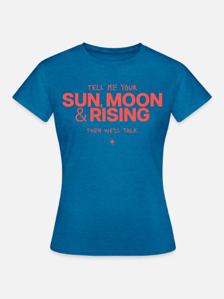 Sonne Mond Rising Spruch - Frauen T-Shirt - Antikblaues Saphir meliert