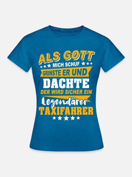 Taxifahrer Sprüche - Frauen T-Shirt - Antikblaues Saphir meliert