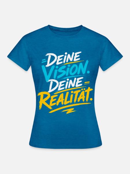 Deine Vision, Deine Realität - Frauen T-Shirt - Antikblaues Saphir meliert