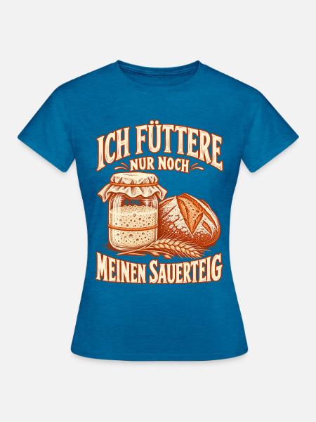 Sauerteig füttern Brot backen - Frauen T-Shirt - Antikblaues Saphir meliert