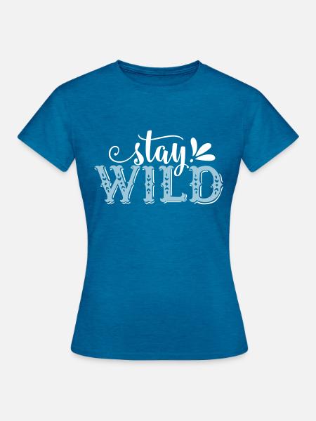 Stay Wild - Frauen T-Shirt - Antikblaues Saphir meliert