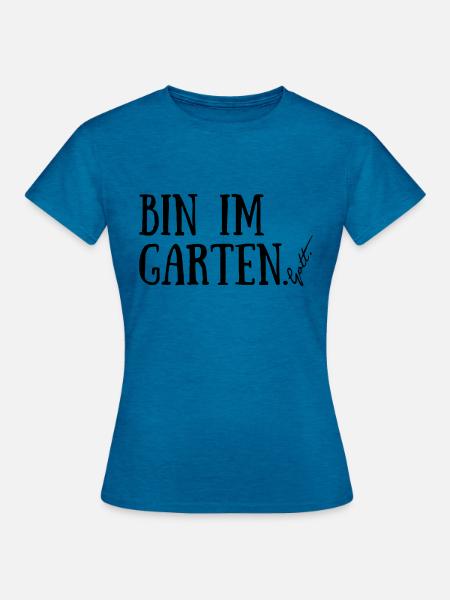 Bin im Garten. Gott. - Frauen T-Shirt - Antikblaues Saphir meliert