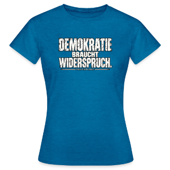 Demokratie braucht Widerspruch. - Frauen T-Shirt