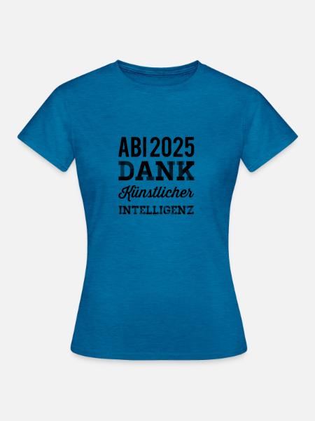 Abitur Spruch KI - Frauen T-Shirt - Antikblaues Saphir meliert