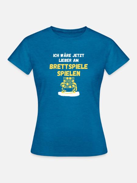 Ich wäre jetzt lieber beim Brettspiele spielen - Frauen T-Shirt - Antikblaues Saphir meliert