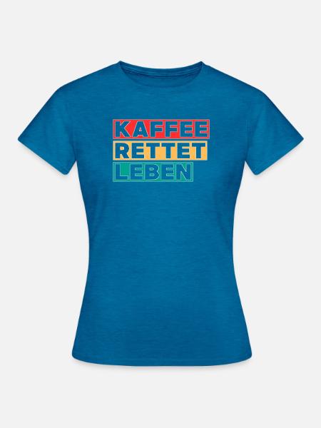 Kaffee rettet Leben - Frauen T-Shirt - Antikblaues Saphir meliert