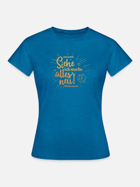 Siehe, ich mache alles neu - Frauen T-Shirt - Antikblaues Saphir meliert