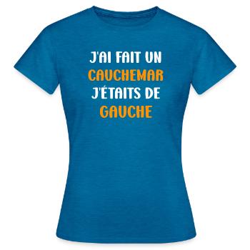 J'ai fais un Cauchemar j'étais de Gauche - T-shirt Femme - bleu saphir antique chiné - Devant - AI Model Female 172 dark (172cm)