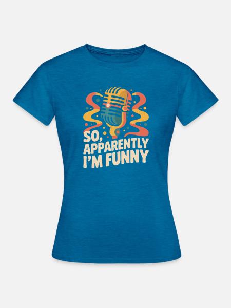 Also, anscheinend bin ich lustig - Frauen T-Shirt - Antikblaues Saphir meliert