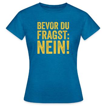Spruch Bevor du fragst Nein - Frauen T-Shirt - Antikblaues Saphir meliert - Vorne - AI Model Female 172 dark (172cm)