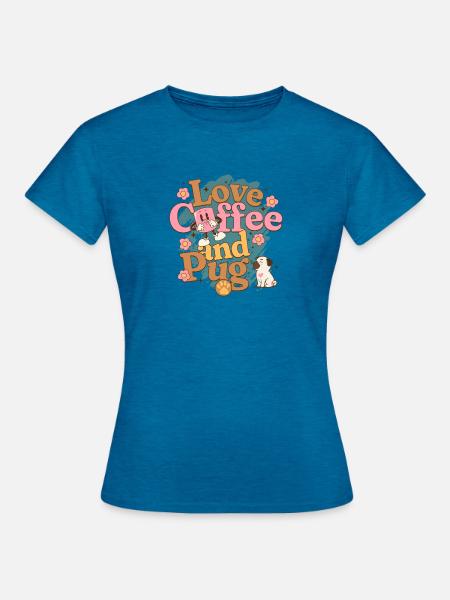 Love Coffee and Pugs – Mopsbesitzer Geschenk - Frauen T-Shirt - Antikblaues Saphir meliert