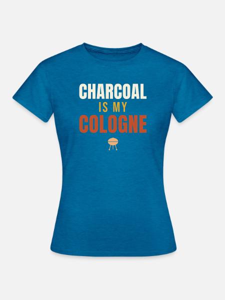 Charcoal Is My Cologne BBQ - Frauen T-Shirt - Antikblaues Saphir meliert