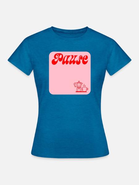 PAUSE MACHEN KAFFEE - Frauen T-Shirt - Antikblaues Saphir meliert