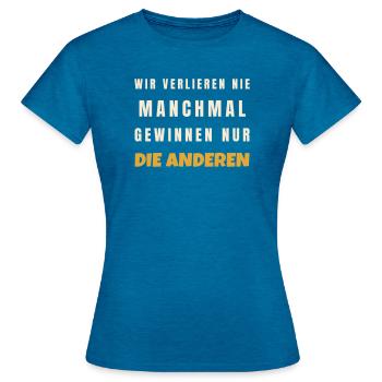 Wir verlieren nie manchmal gewinnen die anderen - Frauen T-Shirt - Antikblaues Saphir meliert - Vorne - AI Model Female 172 dark (172cm)